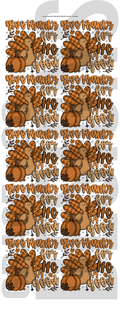 Give Thanks For He is Good - Pre-made Gang Sheet