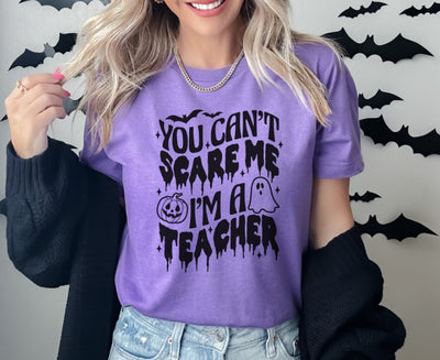 You can't scare me I'm a Teacher