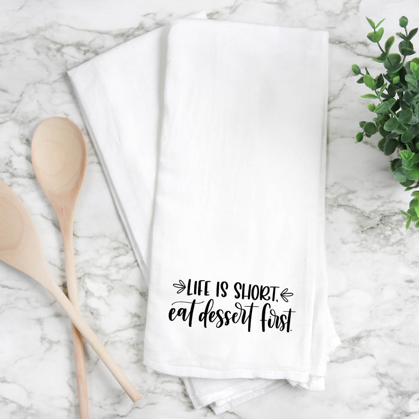 Life is short, eat dessert first - Tea Towel