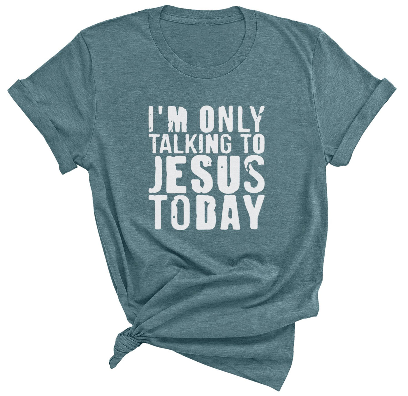 I'm only talking to Jesus today